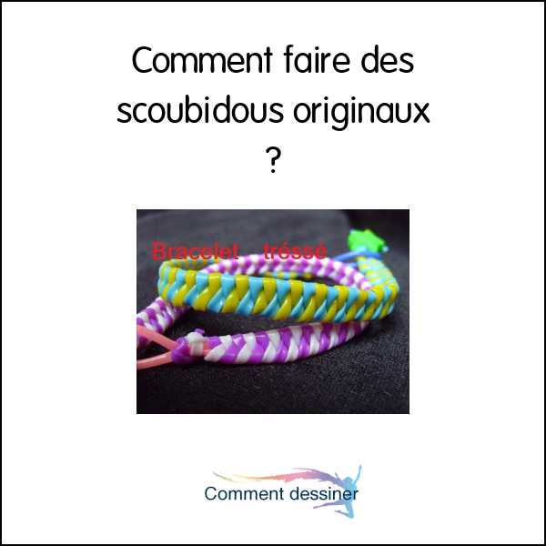 Comment faire des scoubidous originaux